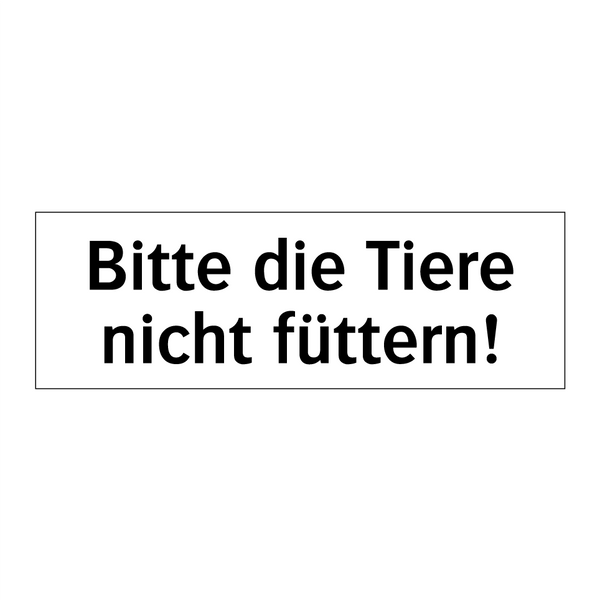 Bitte die Tiere nicht füttern!
