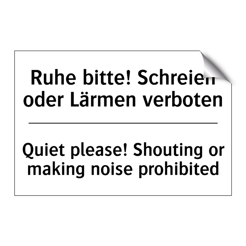 Ruhe bitte! Schreien oder Lärmen /.../ - Quiet please! Shouting or making /.../