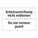 Schutzvorrichtung nicht entfernen/.../ - Do not remove guard