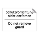 Schutzvorrichtung nicht entfernen/.../ - Do not remove guard