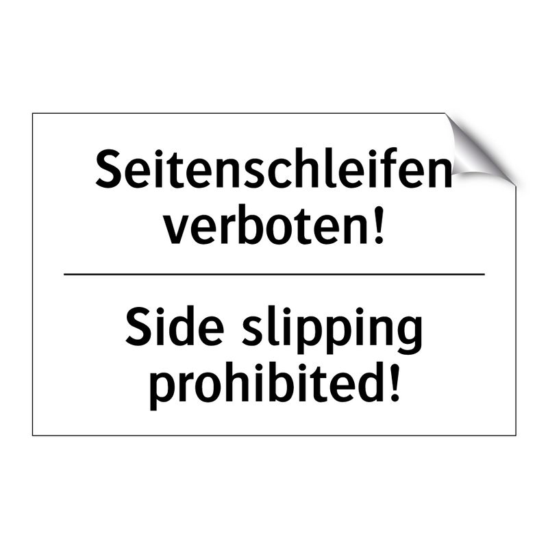 Seitenschleifen verboten! - Side slipping prohibited!