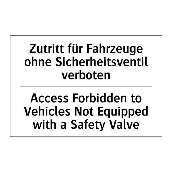 Zutritt für Fahrzeuge ohne Sicherheitsventil /.../ - Access Forbidden to Vehicles Not /.../