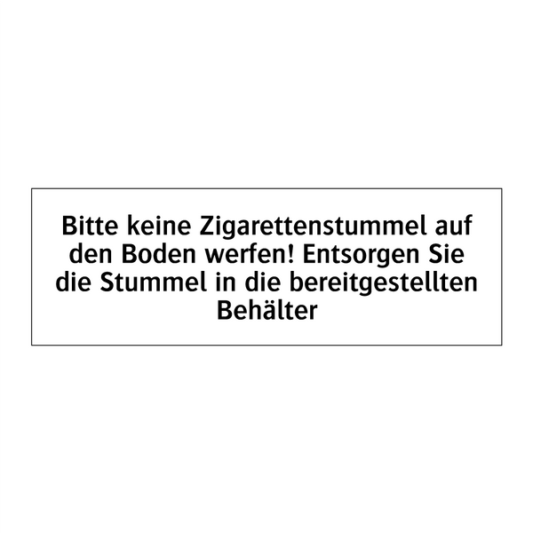 Bitte keine Zigarettenstummel auf den Boden werfen! Entsorgen Sie die Stummel in die bereitgestellten Behälter
