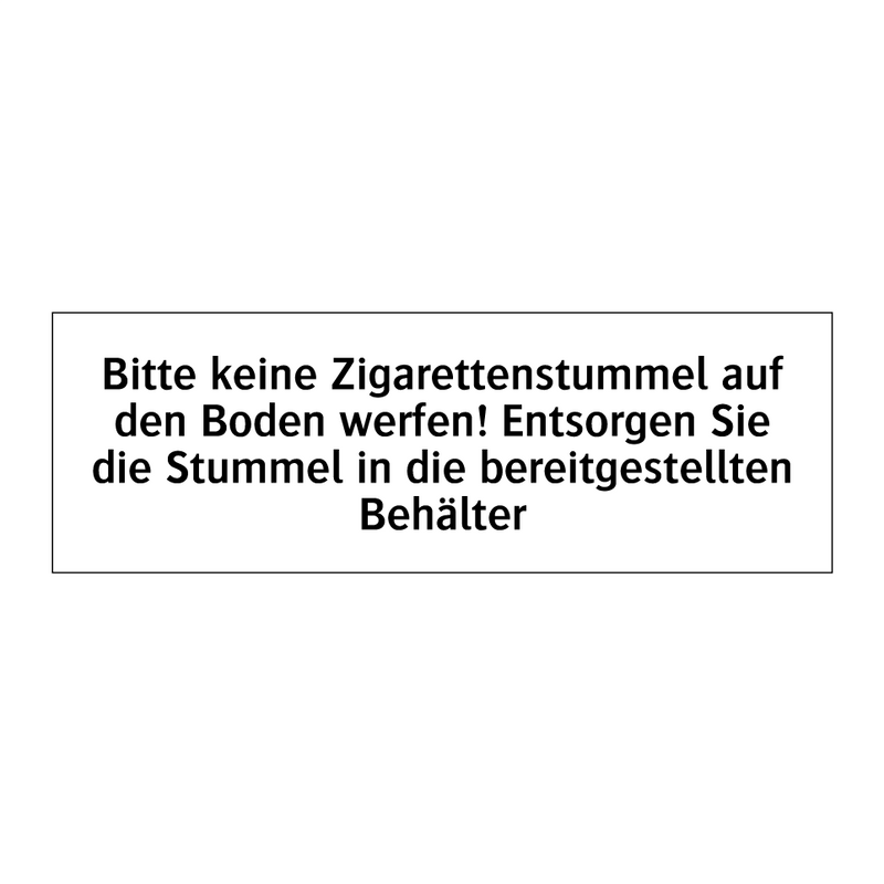 Bitte keine Zigarettenstummel auf den Boden werfen! Entsorgen Sie die Stummel in die bereitgestellten Behälter