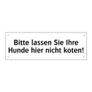 Bitte lassen Sie Ihre Hunde hier nicht koten!