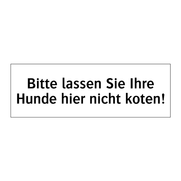 Bitte lassen Sie Ihre Hunde hier nicht koten!