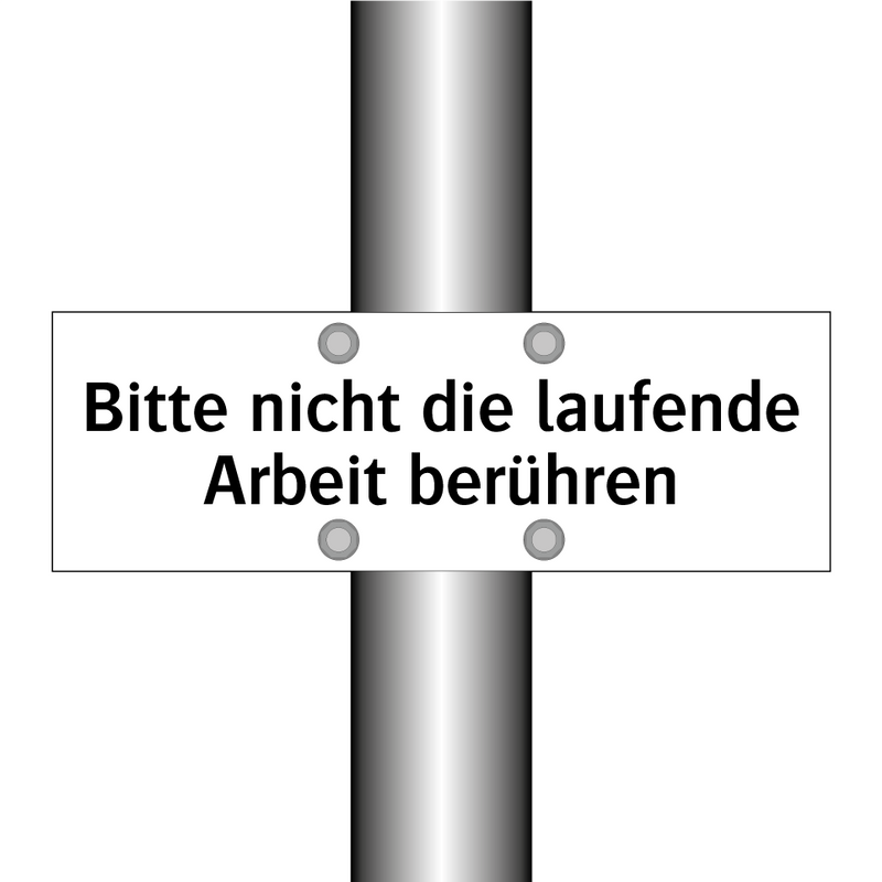 Bitte nicht die laufende Arbeit berühren