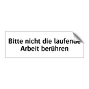 Bitte nicht die laufende Arbeit berühren