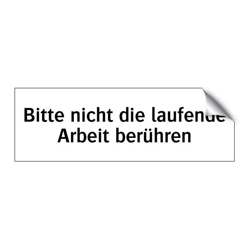Bitte nicht die laufende Arbeit berühren