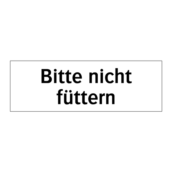Bitte nicht füttern