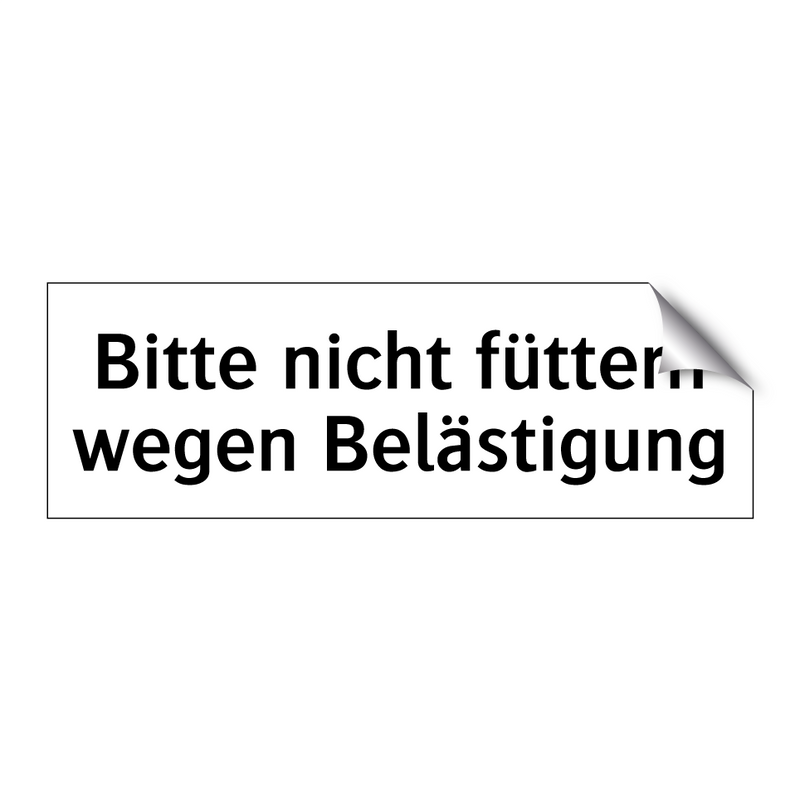 Bitte nicht füttern wegen Belästigung