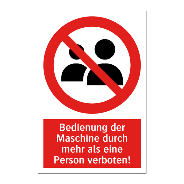 Bedienung der Maschine durch mehr als eine Person verboten!