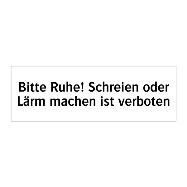 Bitte Ruhe! Schreien oder Lärm machen ist verboten