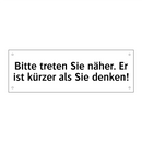 Bitte treten Sie näher. Er ist kürzer als Sie denken!