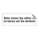 Bitte treten Sie näher. Er ist kürzer als Sie denken!