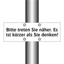 Bitte treten Sie näher. Es ist kürzer als Sie denken!