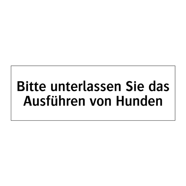 Bitte unterlassen Sie das Ausführen von Hunden