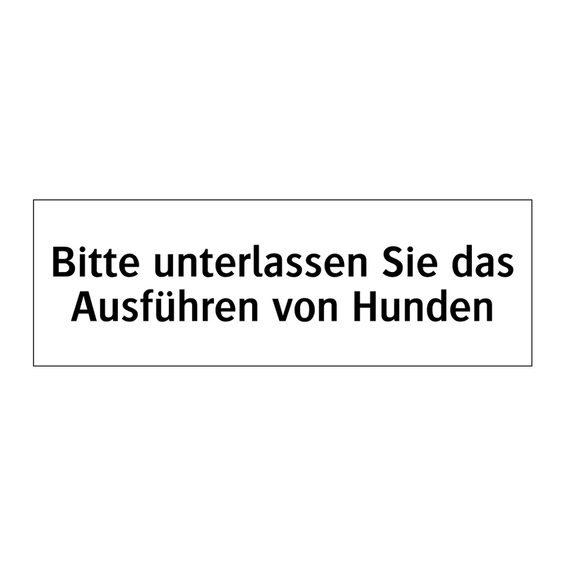 Bitte unterlassen Sie das Ausführen von Hunden