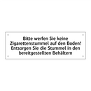 Bitte werfen Sie keine Zigarettenstummel auf den Boden! Entsorgen Sie die Stummel in den bereitgestellten Behältern