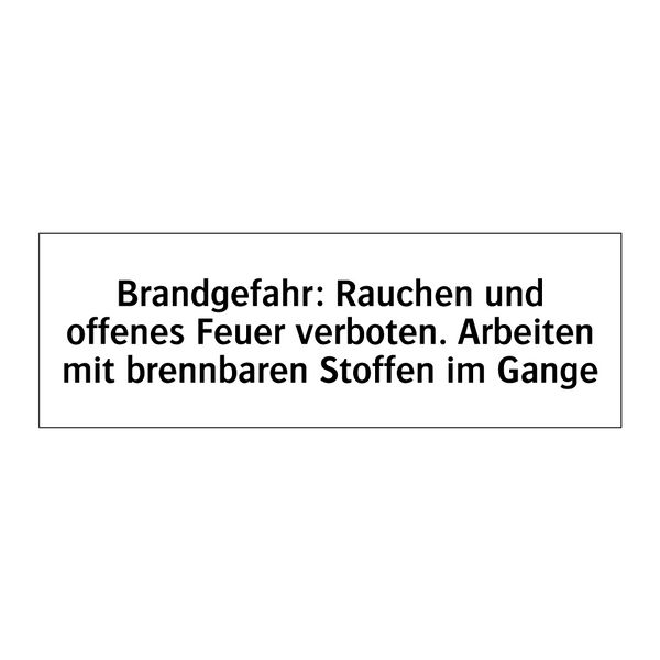 Brandgefahr: Rauchen und offenes Feuer verboten. Arbeiten mit brennbaren Stoffen im Gange