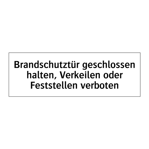 Brandschutztür geschlossen halten, Verkeilen oder Feststellen verboten