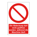 Die Abdeckung darf nicht geöffnet werden, während die Maschine läuft