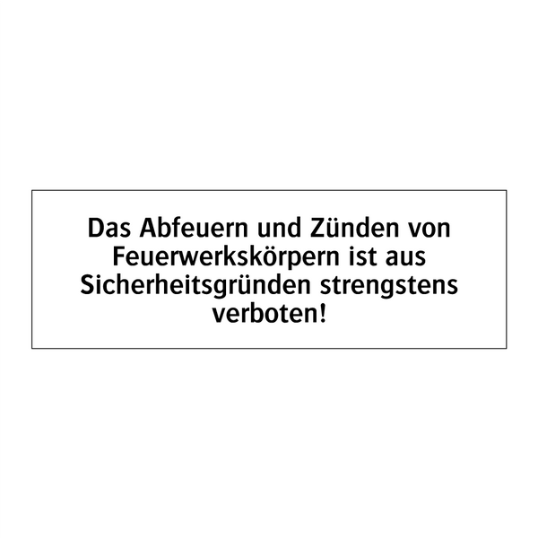 Das Abfeuern und Zünden von Feuerwerkskörpern ist aus Sicherheitsgründen strengstens verboten!