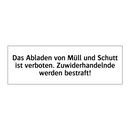 Das Abladen von Müll und Schutt ist verboten. Zuwiderhandelnde werden bestraft!