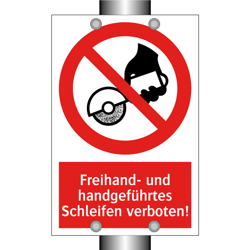 Freihand- und handgeführtes Schleifen verboten!
