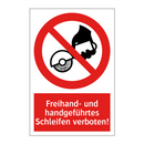 Freihand- und handgeführtes Schleifen verboten!