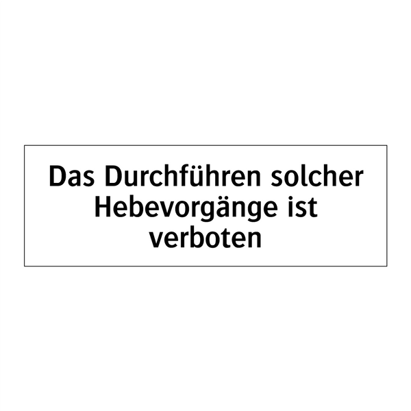 Das Durchführen solcher Hebevorgänge ist verboten