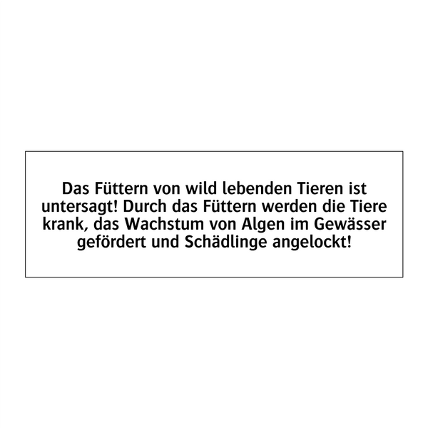 Das Füttern von wild lebenden Tieren ist untersagt! Durch das Füttern werden die Tiere krank, das Wachstum von Algen im Gewässer gefördert und Schädlinge angelockt!