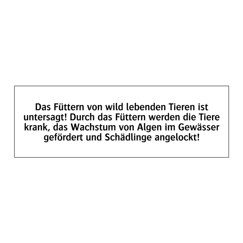 Das Füttern von wild lebenden Tieren ist untersagt! Durch das Füttern werden die Tiere krank, das Wachstum von Algen im Gewässer gefördert und Schädlinge angelockt!