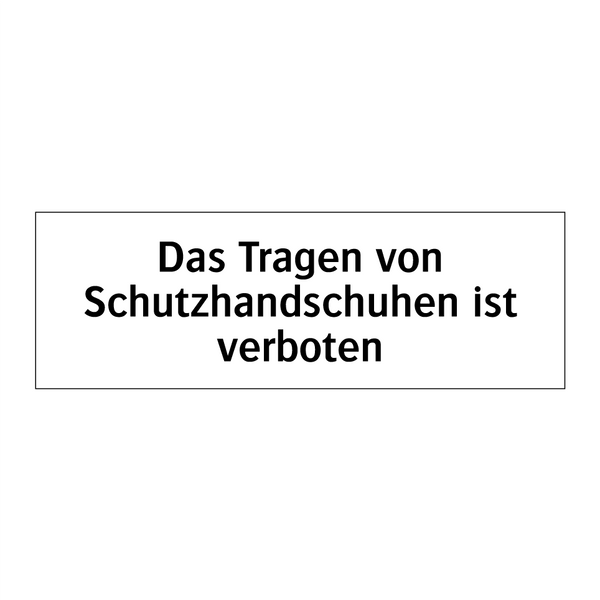 Das Tragen von Schutzhandschuhen ist verboten
