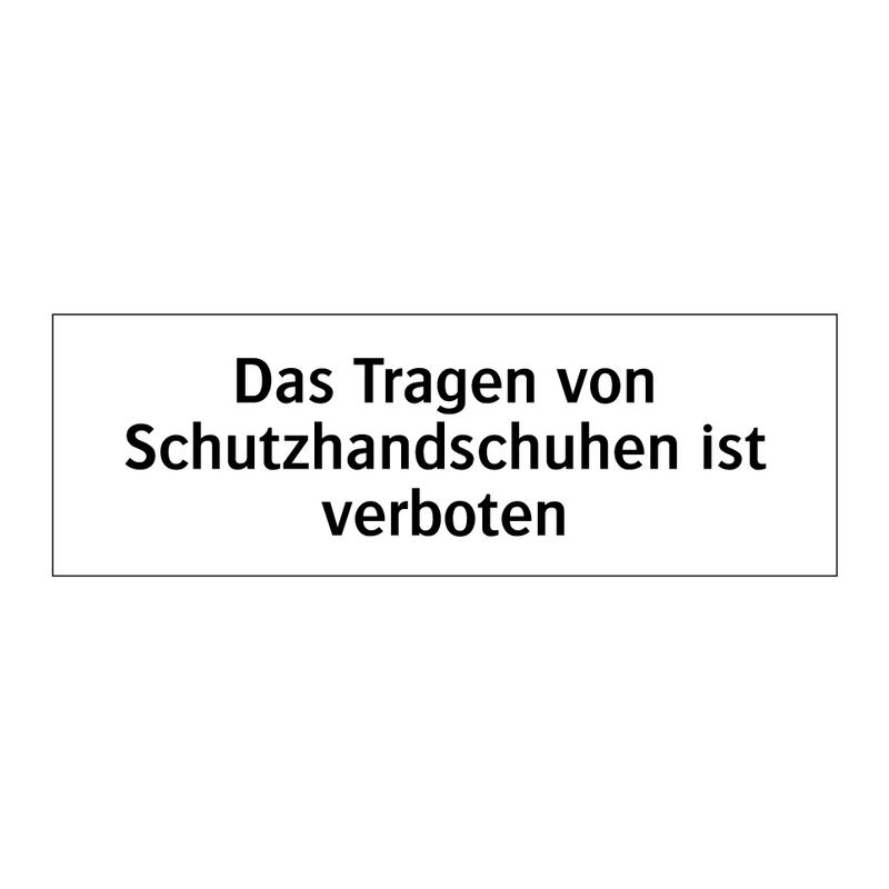 Das Tragen von Schutzhandschuhen ist verboten