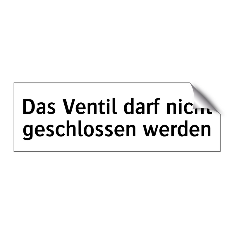 Das Ventil darf nicht geschlossen werden