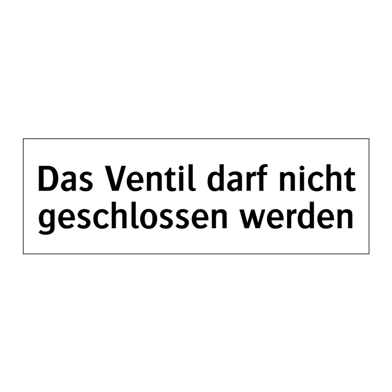 Das Ventil darf nicht geschlossen werden
