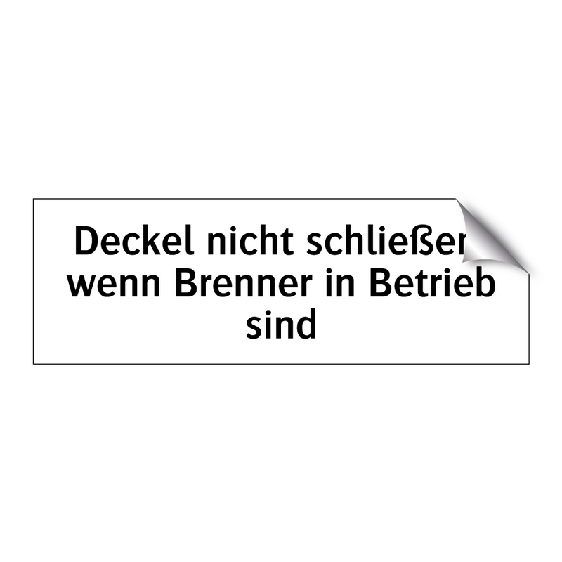 Deckel nicht schließen, wenn Brenner in Betrieb sind