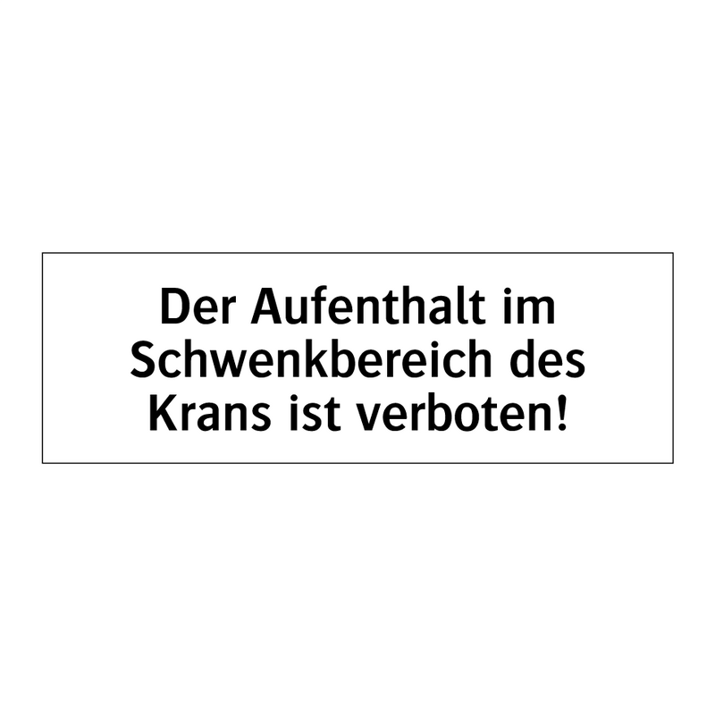 Der Aufenthalt im Schwenkbereich des Krans ist verboten!