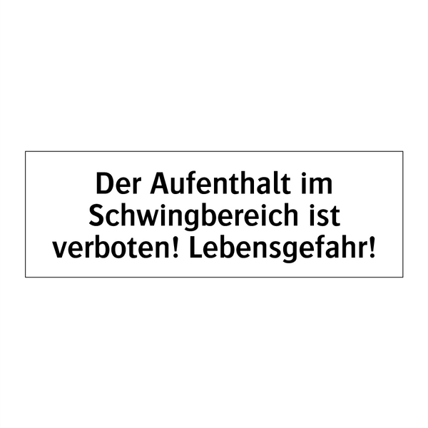 Der Aufenthalt im Schwingbereich ist verboten! Lebensgefahr!
