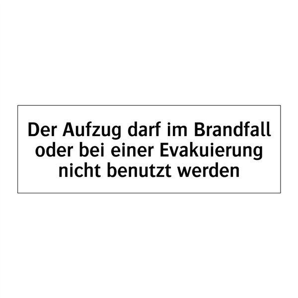 Der Aufzug darf im Brandfall oder bei einer Evakuierung nicht benutzt werden