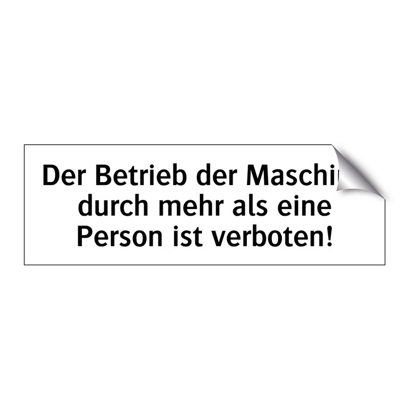 Der Betrieb der Maschine durch mehr als eine Person ist verboten!