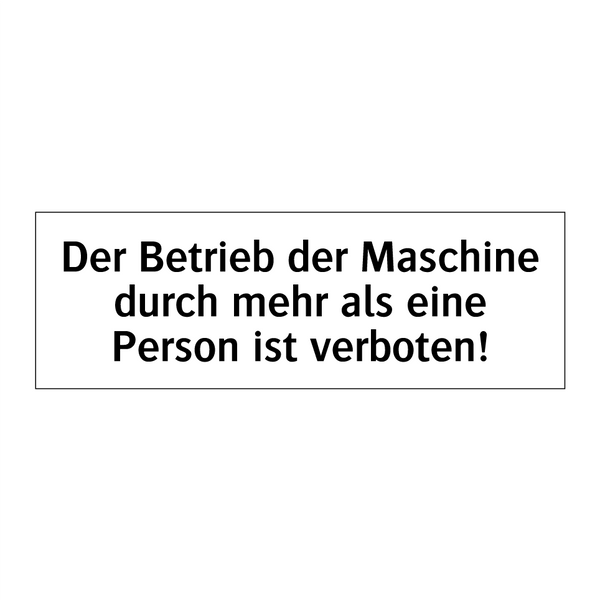 Der Betrieb der Maschine durch mehr als eine Person ist verboten!