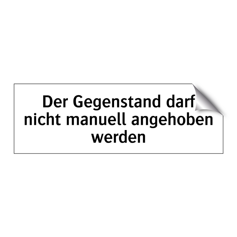 Der Gegenstand darf nicht manuell angehoben werden