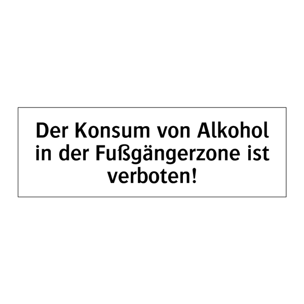 Der Konsum von Alkohol in der Fußgängerzone ist verboten!