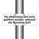 Die Abdeckung darf nicht geöffnet werden, während die Maschine läuft