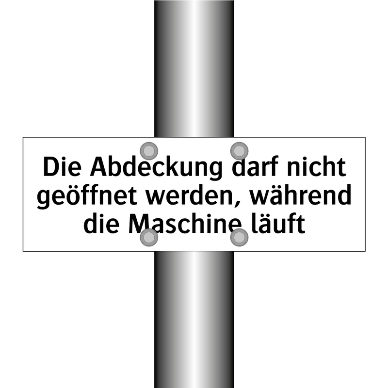 Die Abdeckung darf nicht geöffnet werden, während die Maschine läuft