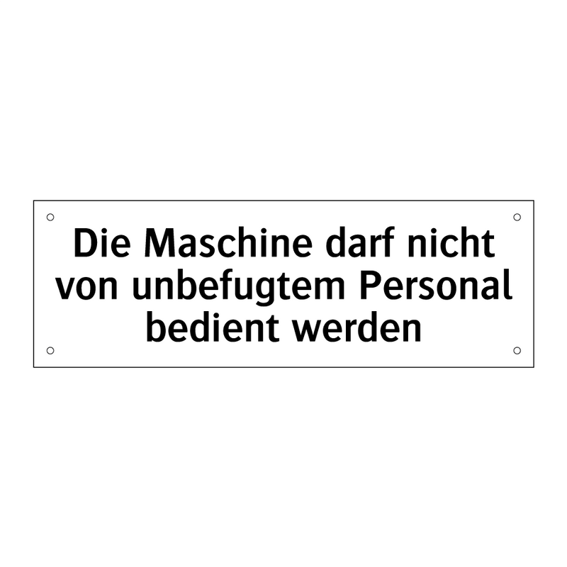 Die Maschine darf nicht von unbefugtem Personal bedient werden