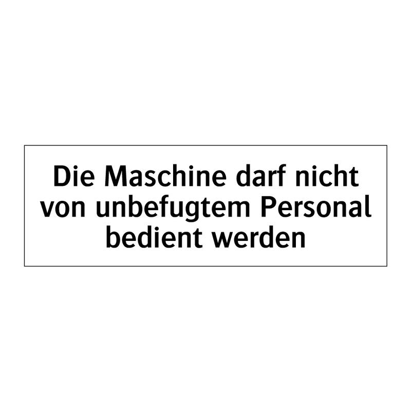 Die Maschine darf nicht von unbefugtem Personal bedient werden