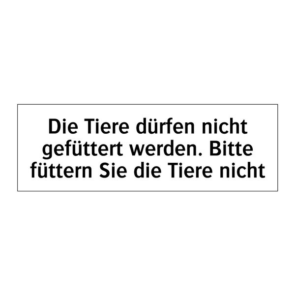 Die Tiere dürfen nicht gefüttert werden. Bitte füttern Sie die Tiere nicht